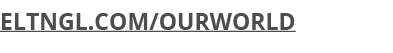 ELTNGL.COM/OURWORLD