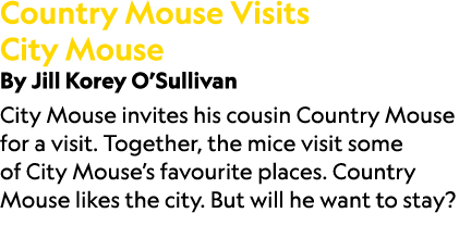 Country Mouse Visits City Mouse By Jill Korey O’Sullivan City Mouse invites his cousin Country Mouse for a visit. Tog...
