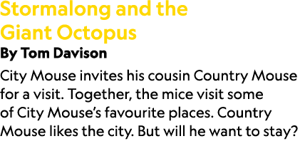 Stormalong and the Giant Octopus By Tom Davison City Mouse invites his cousin Country Mouse for a visit. Together, th...