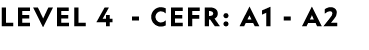 LEVEL 4 CEFR: A1 A2 