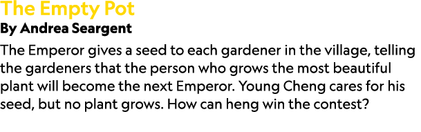 The Empty Pot By Andrea Seargent The Emperor gives a seed to each gardener in the village, telling the gardeners that...