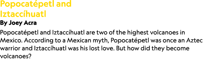 Popocat petl and Iztacc huatl By Joey Acra Popocat petl and Iztacc huatl are two of the highest volcanoes in Mexico. ...