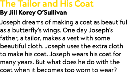 The Tailor and His Coat By Jill Korey O’Sullivan Joseph dreams of making a coat as beautiful as a butterfly’s wings. ...