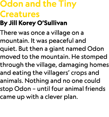 Odon and the Tiny Creatures By Jill Korey O’Sullivan There was once a village on a mountain. It was peaceful and quie...