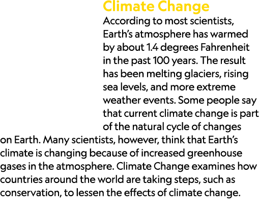 Climate Change According to most scientists, Earth’s atmosphere has warmed by about 1.4 degrees Fahrenheit in the pas...