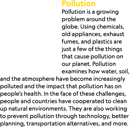 Pollution Pollution is a growing problem around the globe. Using chemicals, old appliances, exhaust fumes, and plasti...