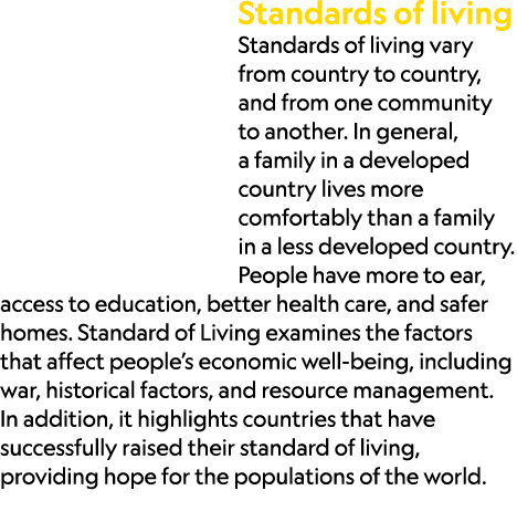 Standards of living Standards of living vary from country to country, and from one community to another. In general, ...