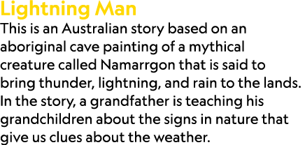 Lightning Man This is an Australian story based on an aboriginal cave painting of a mythical creature called Namarrgo...