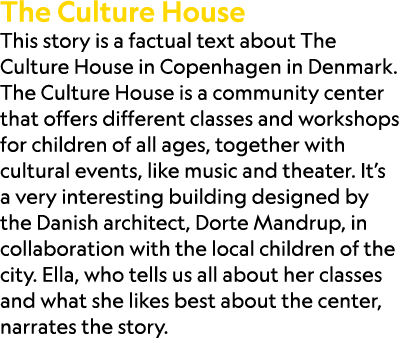 The Culture House This story is a factual text about The Culture House in Copenhagen in Denmark. The Culture House is...