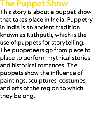 The Puppet Show This story is about a puppet show that takes place in India. Puppetry in India is an ancient traditio...