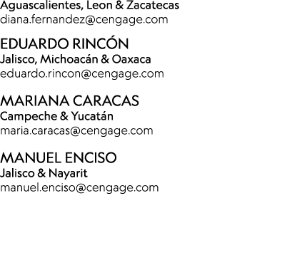 Aguascalientes, Leon & Zacatecas diana.fernandez@cengage.com Eduardo Rinc n Jalisco, Michoac n & Oaxaca eduardo.rinco...