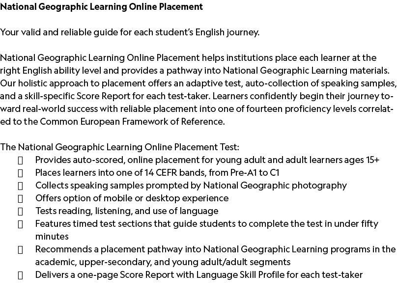 National Geographic Learning Online Placement Your valid and reliable guide for each student’s English journey. Natio...