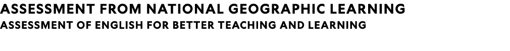 Assessment from National Geographic Learning Assessment of English for better teaching and learning 