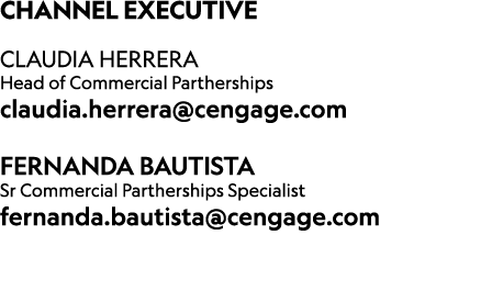 CHANNEL Executive CLAUDIA HERRERA Head of Commercial Partherships claudia.herrera@cengage.com Fernanda Bautista Sr C...