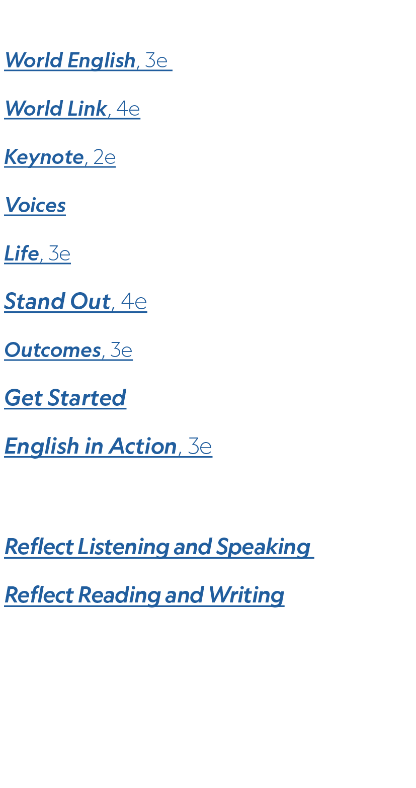 Young Adults & Adults World English, 3e World Link, 4e Keynote, 2e Voices Life, 3e Stand Out, 4e Outcomes, 3e Get Sta...