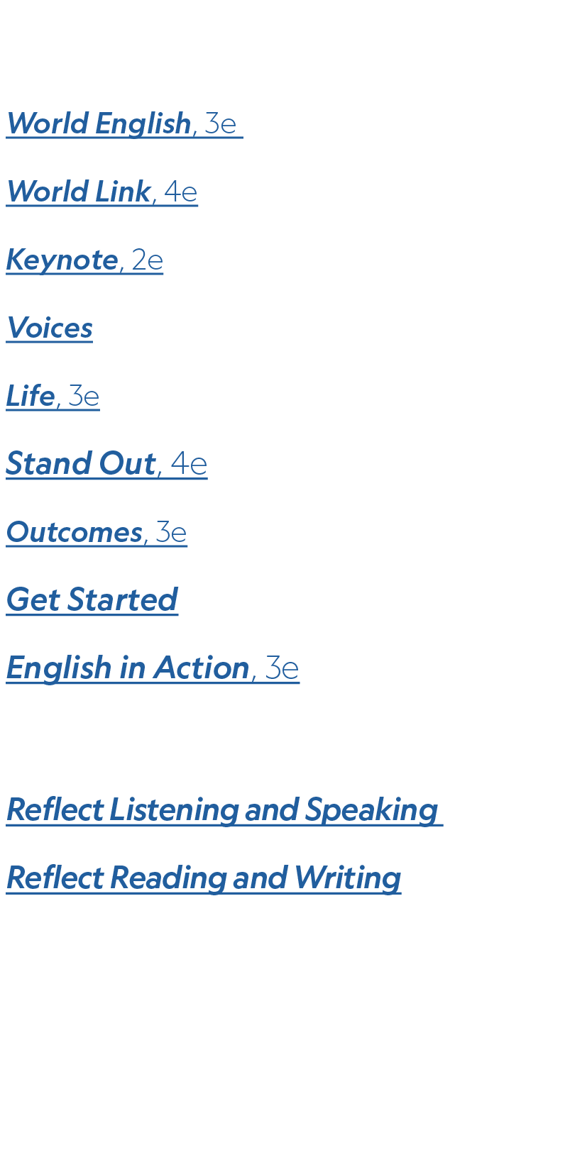 Young Adults & Adults World English, 3e World Link, 4e Keynote, 2e Voices Life, 3e Stand Out, 4e Outcomes, 3e Get Sta...