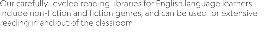 Our carefully leveled reading libraries for English language learners include non fiction and fiction genres, and can...