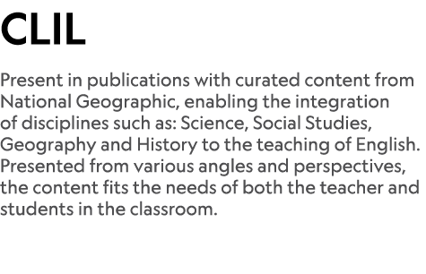 CLIL Present in publications with curated content from National Geographic, enabling the integration of disciplines s...