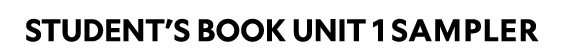 STUDENT’S BOOK UNIT 1 SAMPLER 