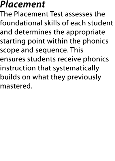 Placement The Placement Test assesses the foundational skills of each student and determines the appropriate starting...