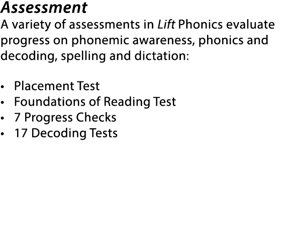 Assessment A variety of assessments in Lift Phonics evaluate progress on phonemic awareness, phonics and decoding, sp...