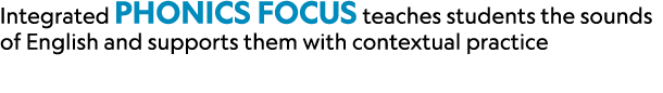 Integrated Phonics Focus teaches students the sounds of English and supports them with contextual practice