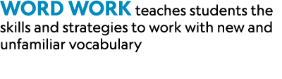 Word Work teaches students the skills and strategies to work with new and unfamiliar vocabulary