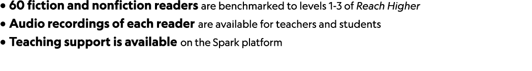 • 60 fiction and nonfiction readers are benchmarked to levels 1 3 of Reach Higher • Audio recordings of each reader a...