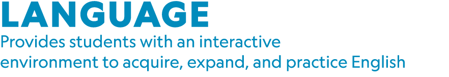 LANGUAGE Provides students with an interactive environment to acquire, expand, and practice English