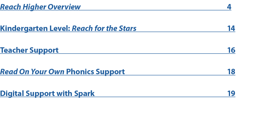 Reach Higher Overview 4 Kindergarten Level: Reach for the Stars 14 Teacher Support 16 Read On Your Own Phonics Suppor...