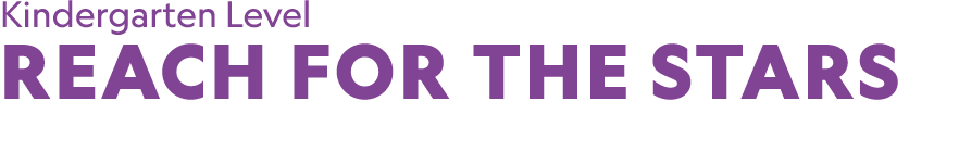 Kindergarten Level REACH FOR THE STARS 