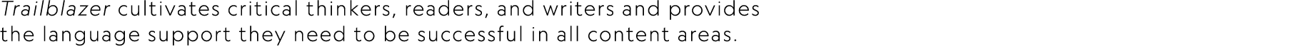 Trailblazer cultivates critical thinkers, readers, and writers and provides the language support they need to be succ...