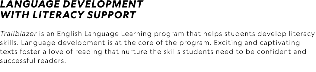 Language development with literacy support Trailblazer is an English Language Learning program that helps students de...