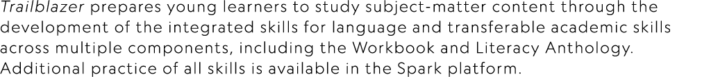 Trailblazer prepares young learners to study subject matter content through the development of the integrated skills ...