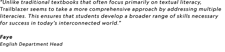 “Unlike traditional textbooks that often focus primarily on textual literacy, Trailblazer seems to take a more compre...
