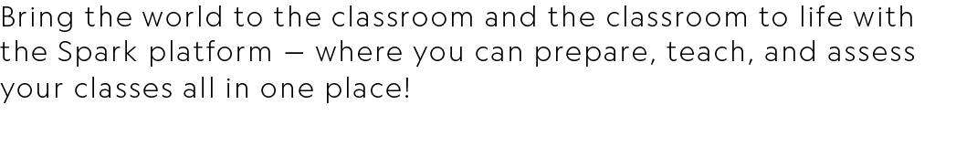 Bring the world to the classroom and the classroom to life with the Spark platform — where you can prepare, teach, an...