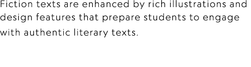 Fiction texts are enhanced by rich illustrations and design features that prepare students to engage with authentic l...