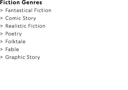 Fiction Genres  Fantastical Fiction   Comic Story   Realistic Fiction   Poetry   Folktale   Fable   Graphic Story 