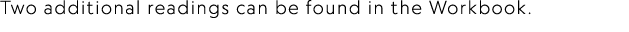 Two additional readings can be found in the Workbook.