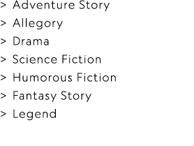  Adventure Story   Allegory   Drama   Science Fiction   Humorous Fiction   Fantasy Story   Legend