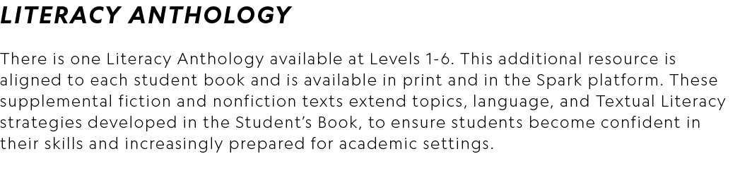 LITERACY ANTHOLOGY There is one Literacy Anthology available at Levels 1 6. This additional resource is aligned to ea...